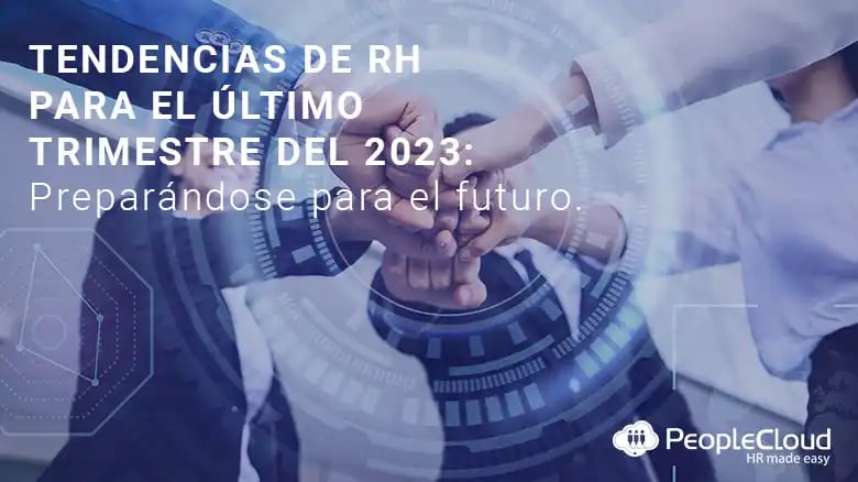 Tendencias de Recursos Humanos en el Último Trimestre del 2023: Preparándose para el Futuro