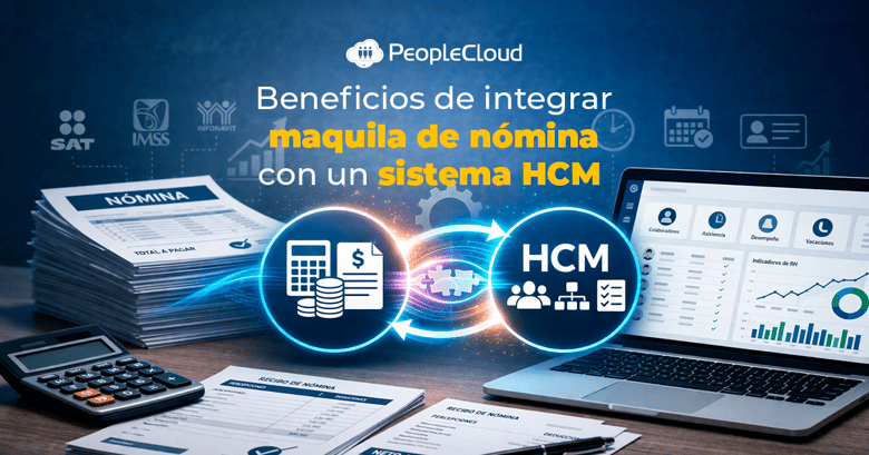 Beneficios de integrar maquila de nómina con un sistema HCM