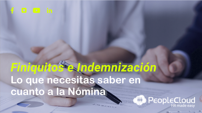 Nómina: Lo que necesitas saber sobre Finiquitos e Indemnización