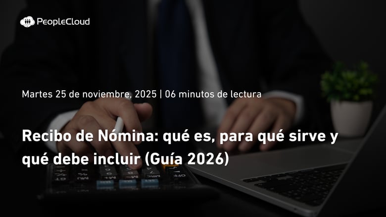 Recibo de nómina: qué es, para qué sirve y qué debe incluir (Guía 2026)