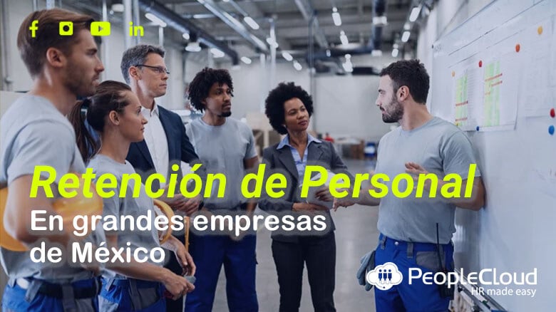 ¿Cómo RETIENEN a su Personal las grandes empresas en México?